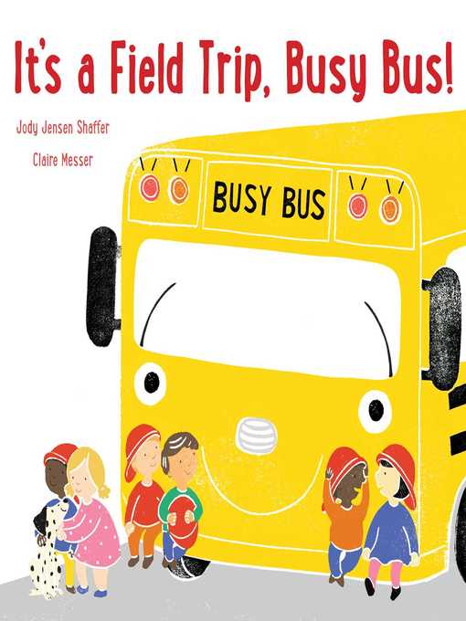Title details for It's a Field Trip, Busy Bus! by Jody Jensen Shaffer - Available